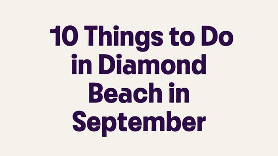10 Things to Do in Diamond Beach in September