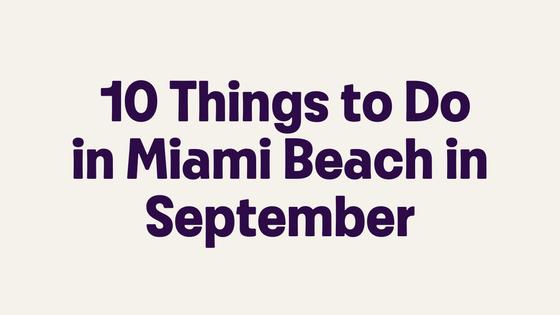 Miami In September 10 Things to Do in Miami Beach in September