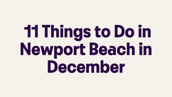 11 Things to Do in Newport Beach in December