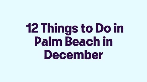 12 Things to Do in Palm Beach in November