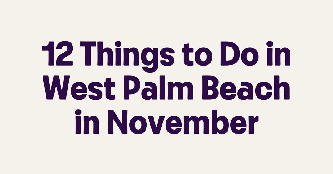 12 Things to Do in West Palm Beach in November - Getmyboat.com