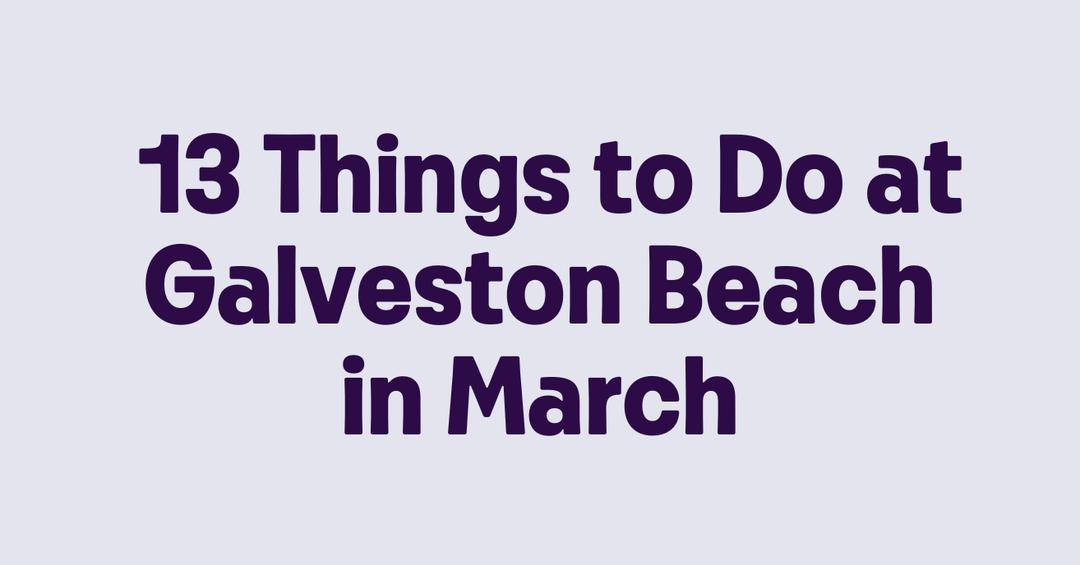 13 Things to Do at Galveston Beach in March - Getmyboat.com