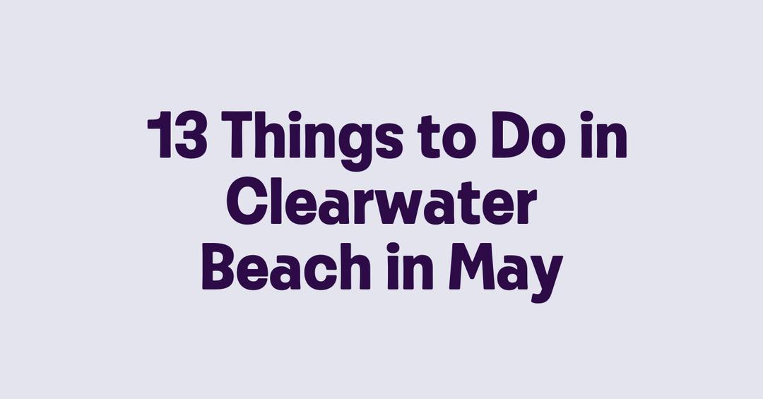 13 Things to Do in Clearwater Beach in May - Getmyboat.com