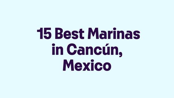 15 Best Marinas in Cancún, Mexico