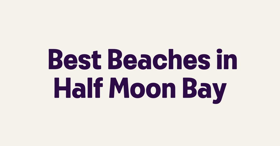 Best Beaches in Half Moon Bay