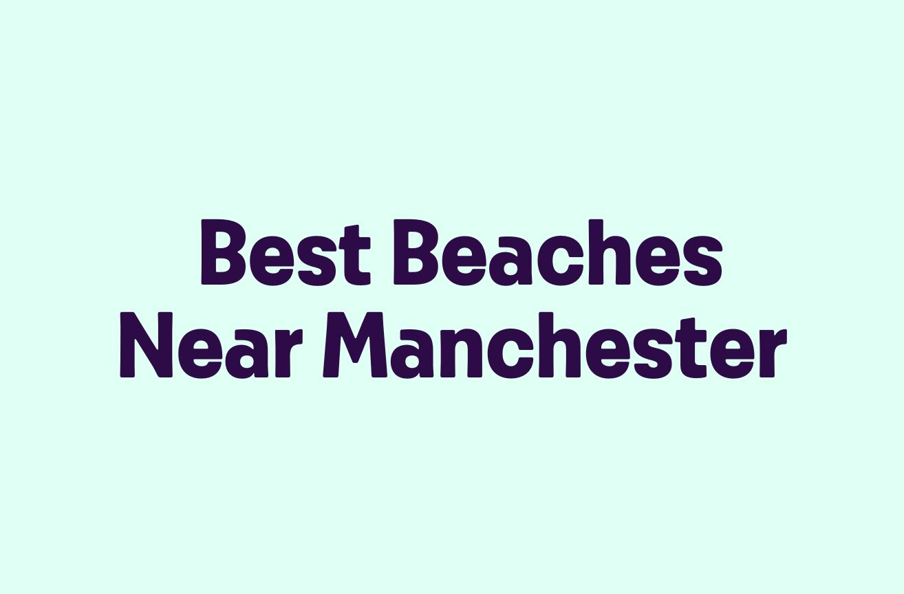Best Beaches Near Manchester