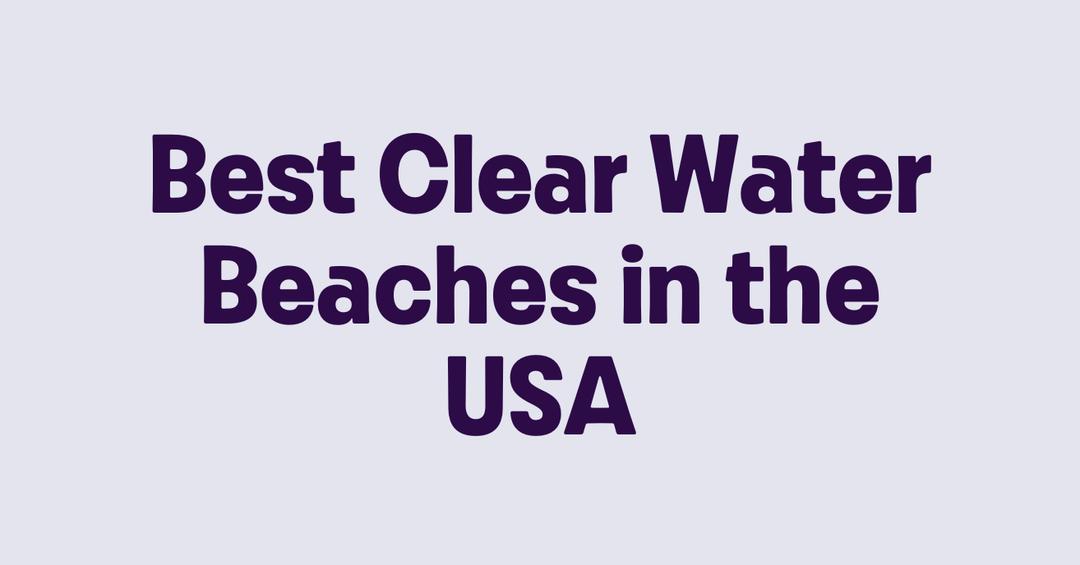 Best Clear Water Beaches in the USA