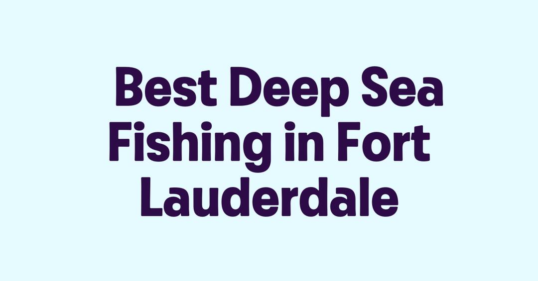 Best Deep Sea Fishing in Fort Lauderdale