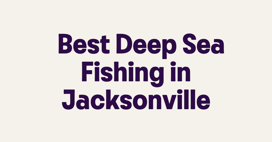 Best Deep Sea Fishing in Jacksonville