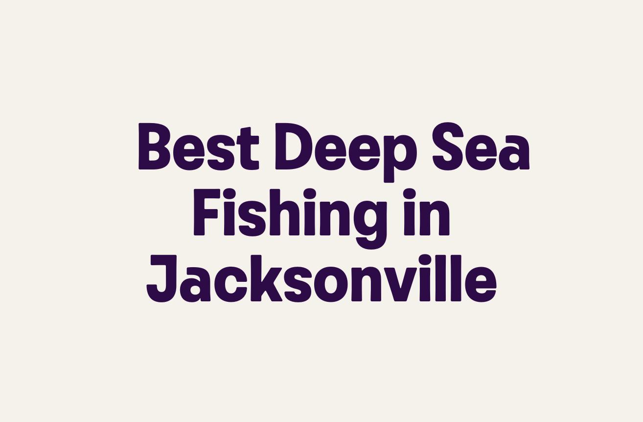 Best Deep Sea Fishing in Jacksonville
