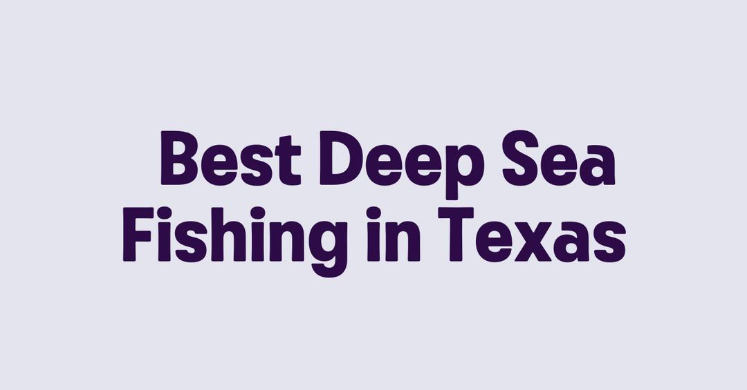 Best Deep Sea Fishing in Texas
