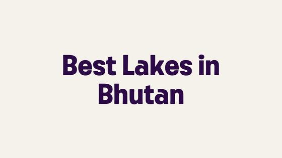 Best Lakes in Bhutan