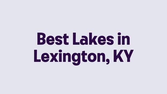 Best Lakes in Lexington, KY
