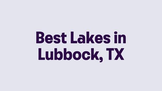 Best Lakes in Lubbock, TX