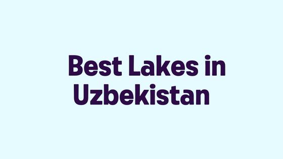 Best Lakes in Uzbekistan