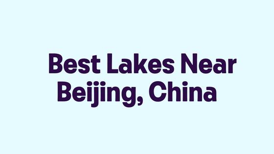 Best Lakes Near Beijing, China