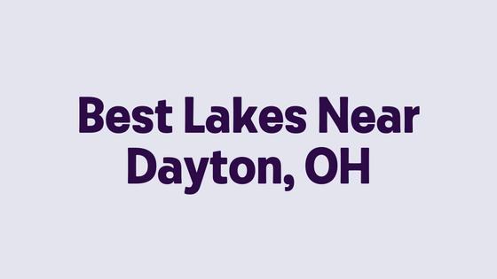 Best Lakes Near Dayton, OH