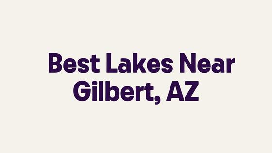 Best Lakes Near Gilbert, AZ