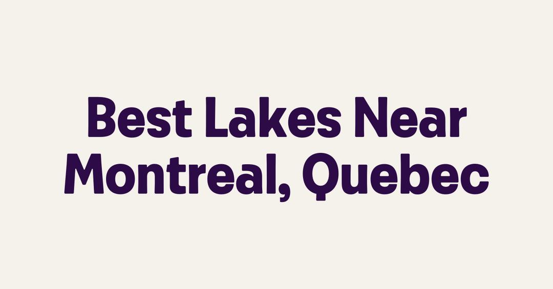 Best Lakes Near Montreal, Quebec