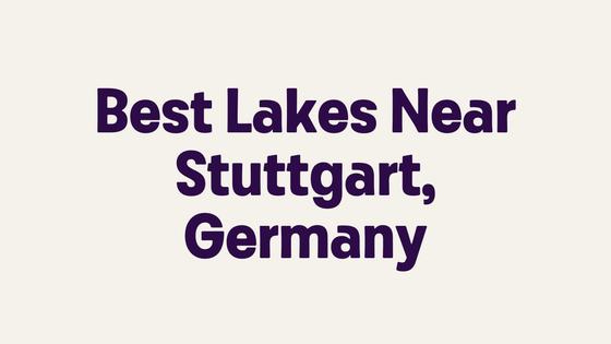Best Lakes Near Stuttgart, Germany