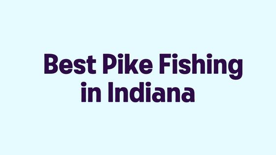 Best Pike Fishing in Indiana