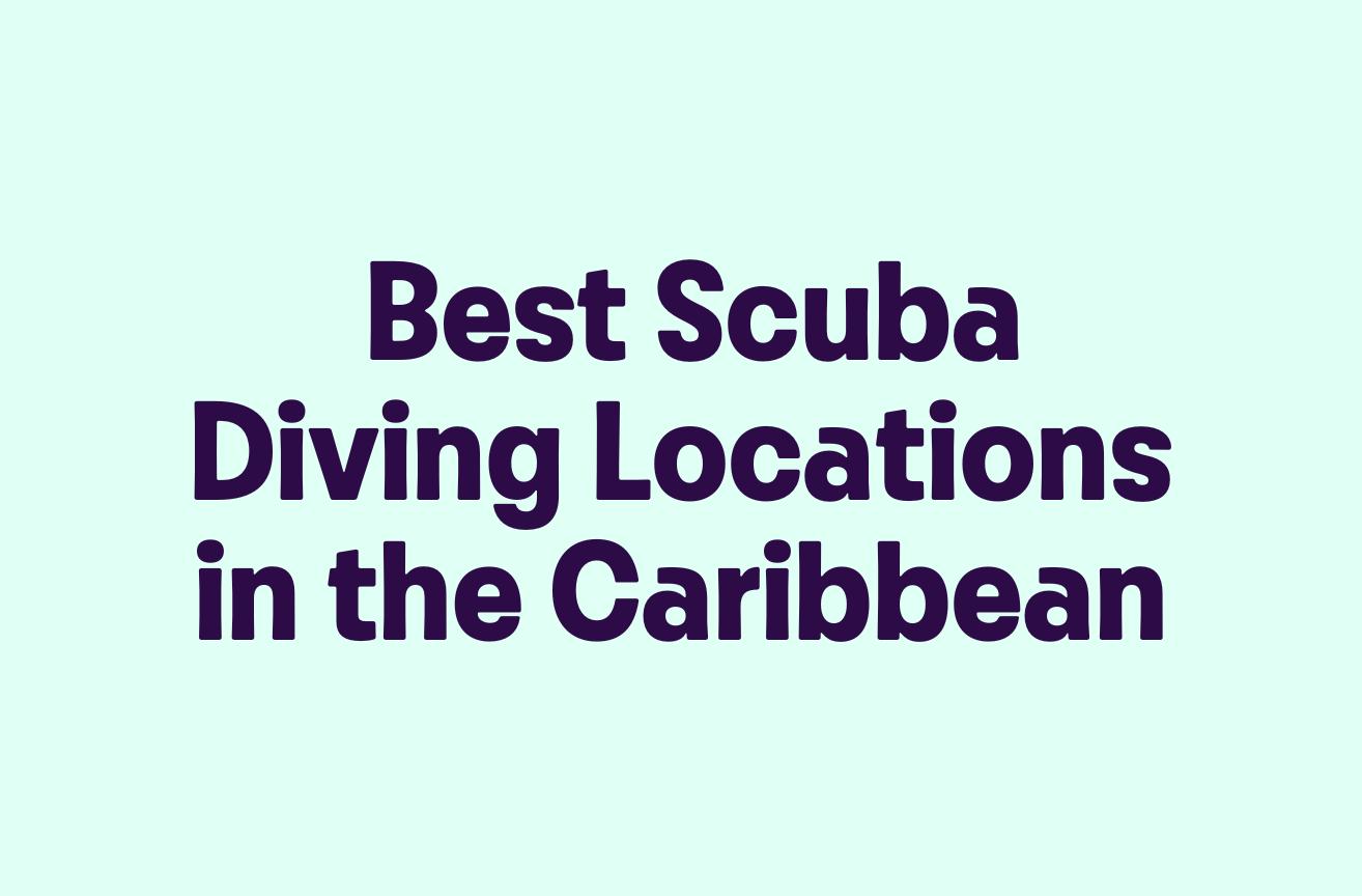 Best Scuba Diving Locations in the Caribbean Best Scuba Diving Locations in the Caribbean