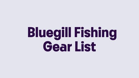Bluegill Fishing Gear List
