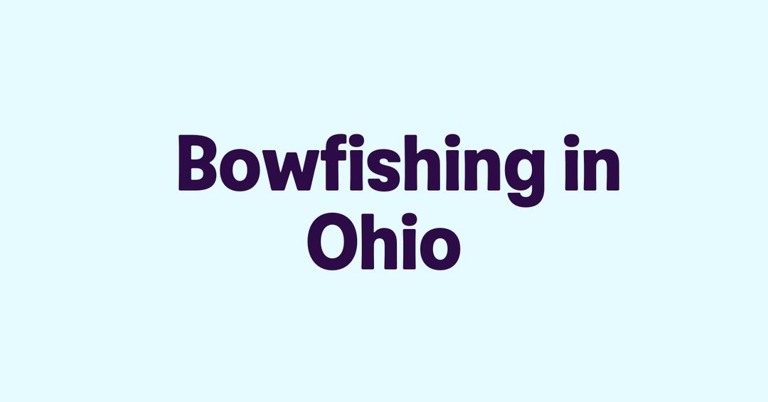 Is Bow Fishing Legal in Ohio? Laws, Rules, and Regulations Explained