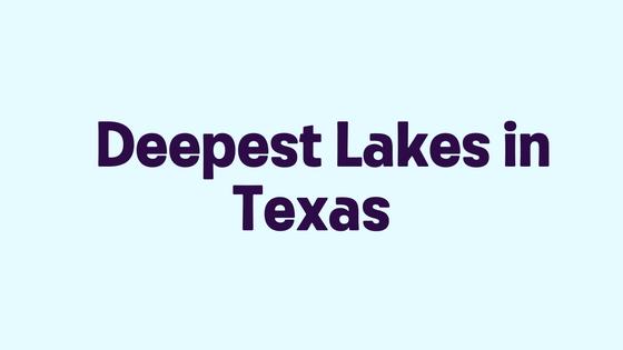 Deepest Lakes in Texas