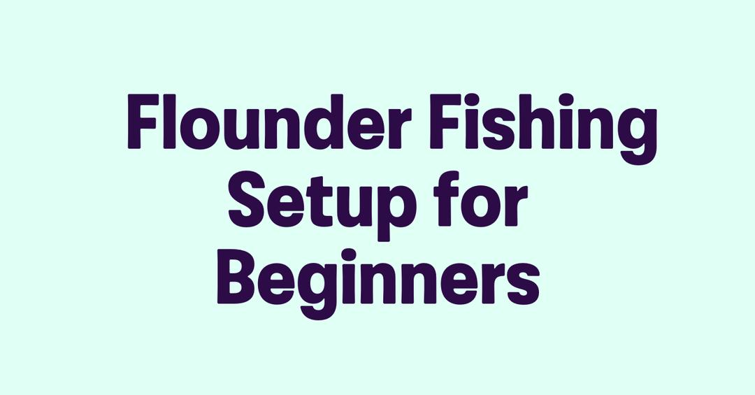 Flounder Fishing Setup for Beginners