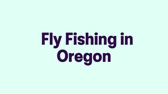 Fly Fishing in Oregon