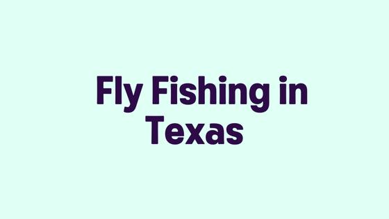 Fly Fishing in Texas