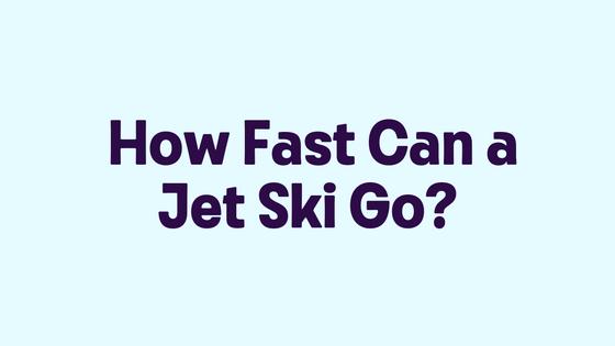 How Fast Can a Jet Ski Go
