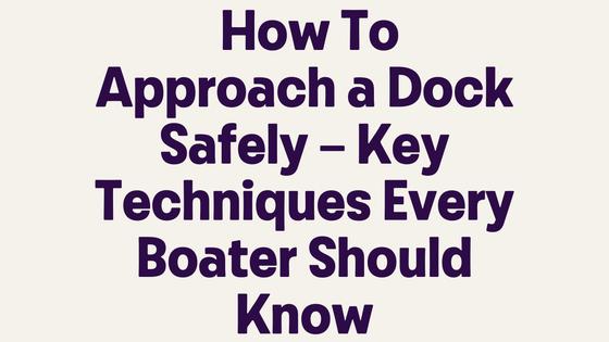 How To Approach a Dock Safely – Key Techniques Every Boater Should Know