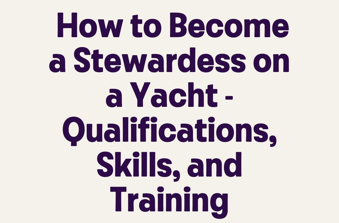 How to a Stewardess on a Yacht Qualifications, Skills, and Training