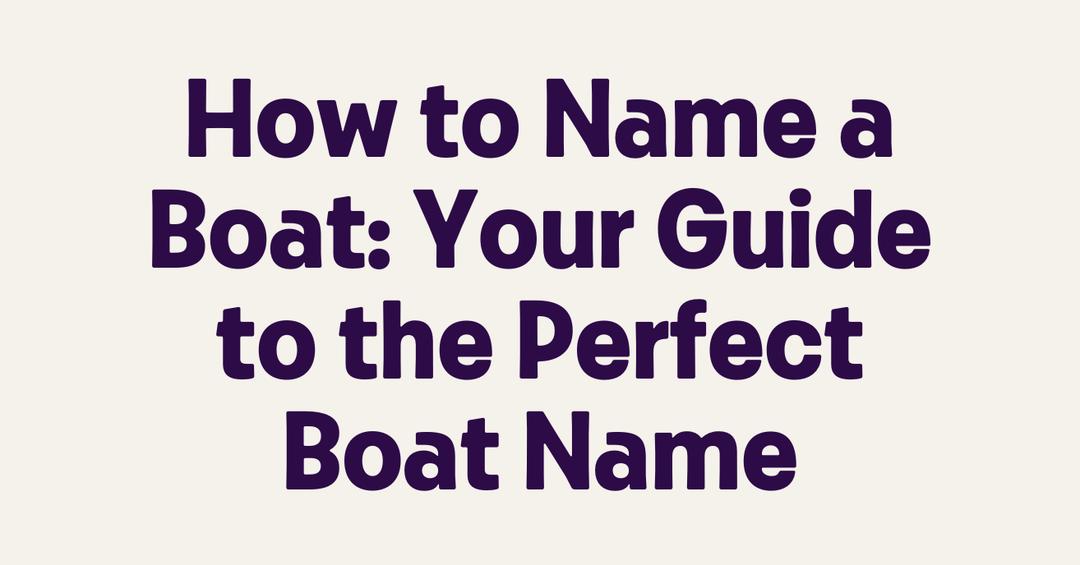 how-to-name-a-boat-your-guide-to-the-perfect-boat-name