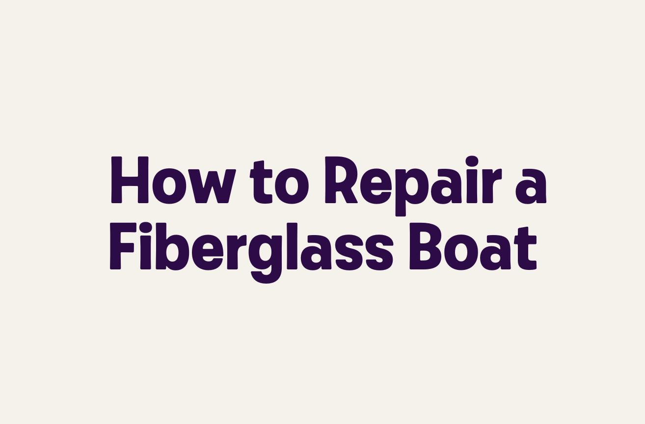 How to Repair a Fiberglass Boat