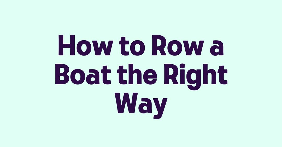 how-to-row-a-boat-the-right-way