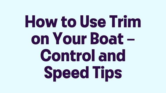 How to Use Trim on Your Boat – Control and Speed Tips