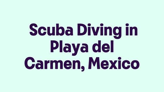 Scuba Diving in Playa del Carmen, Mexico