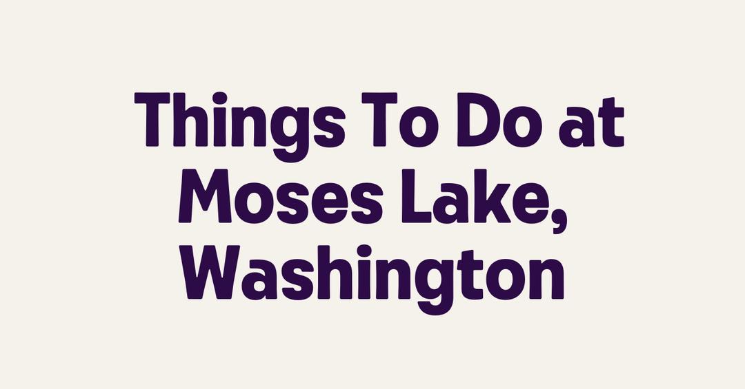 Things To Do at Moses Lake, Washington - Getmyboat.com