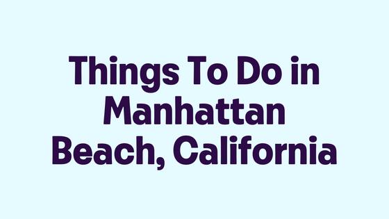 Things To Do in Manhattan Beach, California