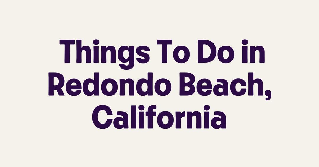 Things To Do in Redondo Beach, California - Getmyboat.com
