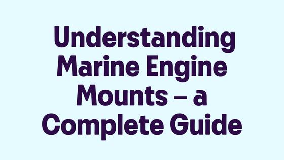 Understanding Marine Engine Mounts – a Complete Guide