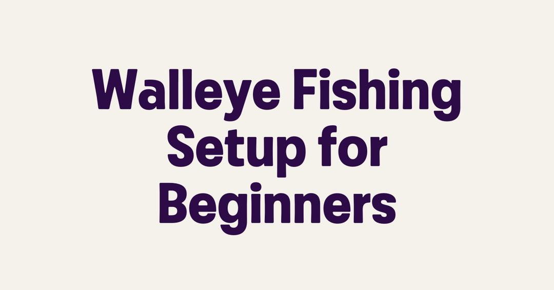 Walleye Fishing Setup for Beginners
